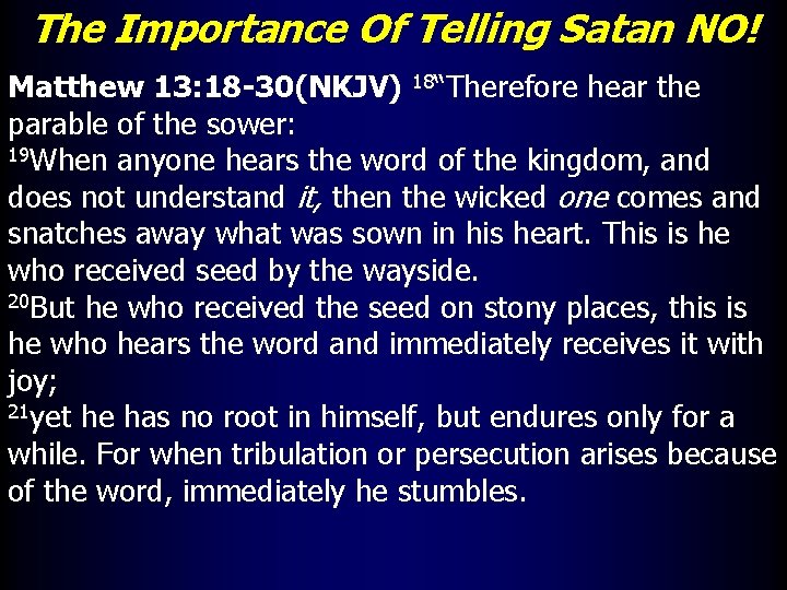 The Importance Of Telling Satan NO! Matthew 13: 18 -30(NKJV) 18“Therefore hear the parable