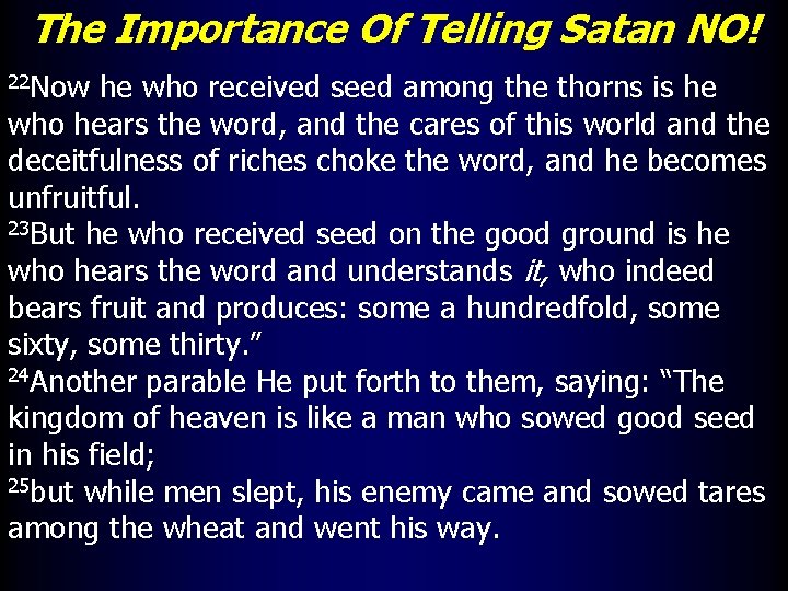 The Importance Of Telling Satan NO! 22 Now he who received seed among the