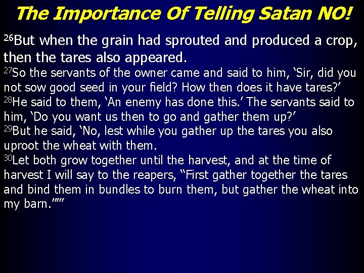 The Importance Of Telling Satan NO! 26 But when the grain had sprouted and