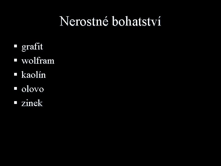 Nerostné bohatství § § § grafit wolfram kaolín olovo zinek 