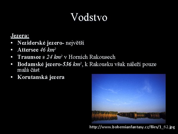 Vodstvo Jezera: • Neziderské jezero- největší • Attersee 46 km² • Traunsee s 24