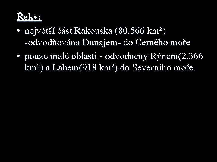 Řeky: • největší část Rakouska (80. 566 km²) -odvodňována Dunajem- do Černého moře •