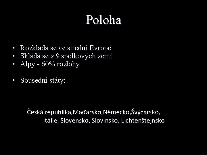 Poloha • • • Rozkládá se ve střední Evropě Skládá se z 9 spolkových