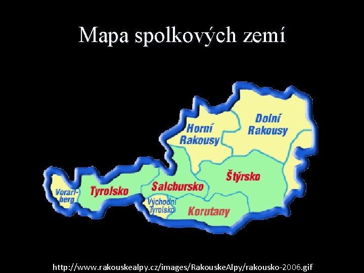 Mapa spolkových zemí http: //www. rakouskealpy. cz/images/Rakouske. Alpy/rakousko-2006. gif 