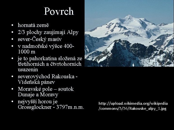 Povrch • • hornatá země 2/3 plochy zaujímají Alpy sever-Český masív v nadmořské výšce