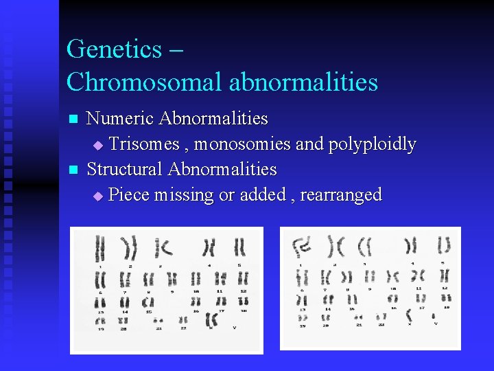 Genetics – Chromosomal abnormalities n n Numeric Abnormalities u Trisomes , monosomies and polyploidly Genetics – Chromosomal abnormalities n n Numeric Abnormalities u Trisomes , monosomies and polyploidly