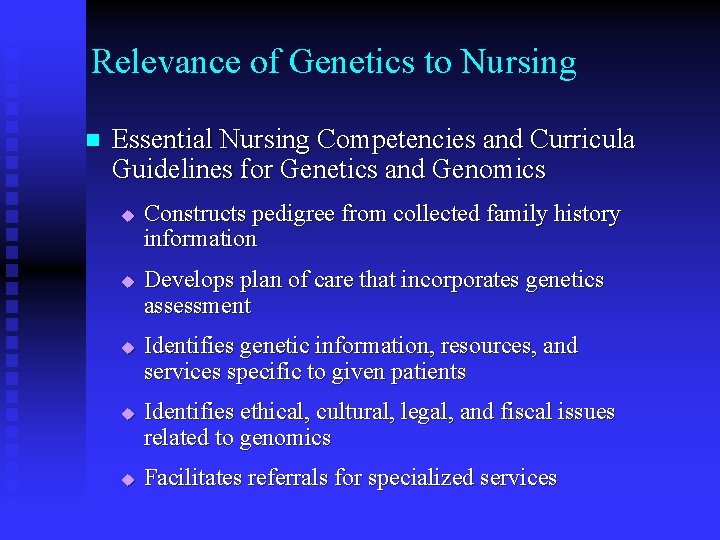 Relevance of Genetics to Nursing n Essential Nursing Competencies and Curricula Guidelines for Genetics Relevance of Genetics to Nursing n Essential Nursing Competencies and Curricula Guidelines for Genetics