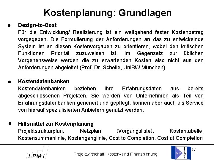 Kostenplanung: Grundlagen Design-to-Cost Für die Entwicklung/ Realisierung ist ein weitgehend fester Kostenbetrag vorgegeben. Die