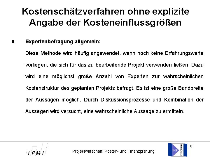 Kostenschätzverfahren ohne explizite Angabe der Kosteneinflussgrößen Expertenbefragung allgemein: Diese Methode wird häufig angewendet, wenn