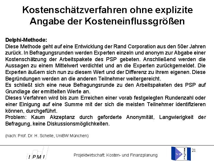 Kostenschätzverfahren ohne explizite Angabe der Kosteneinflussgrößen Delphi-Methode: Diese Methode geht auf eine Entwicklung der