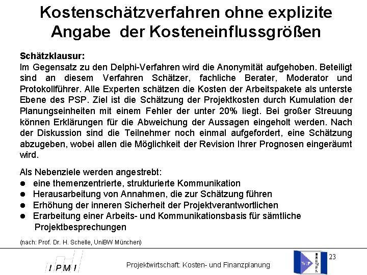 Kostenschätzverfahren ohne explizite Angabe der Kosteneinflussgrößen Schätzklausur: Im Gegensatz zu den Delphi-Verfahren wird die