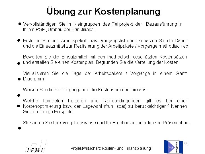 Übung zur Kostenplanung Vervollständigen Sie in Kleingruppen das Teilprojekt der Bauausführung in Ihrem PSP