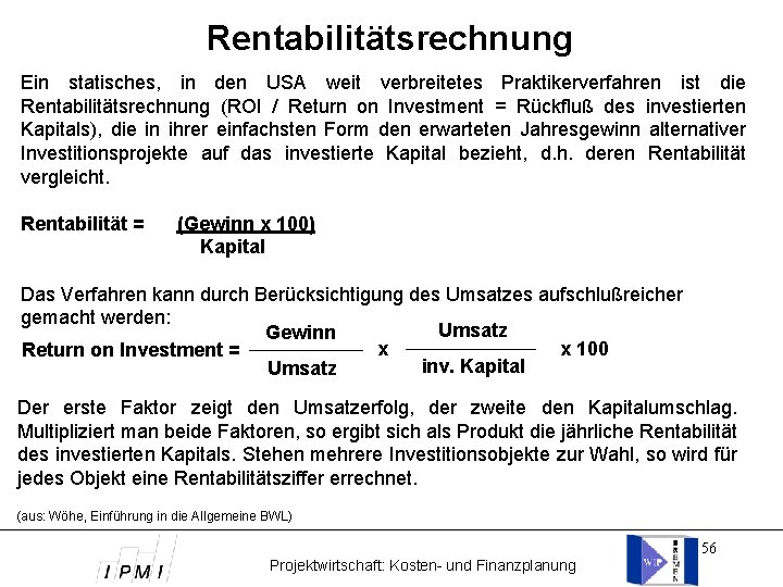 Rentabilitätsrechnung Ein statisches, in den USA weit verbreitetes Praktikerverfahren ist die Rentabilitätsrechnung (ROI /