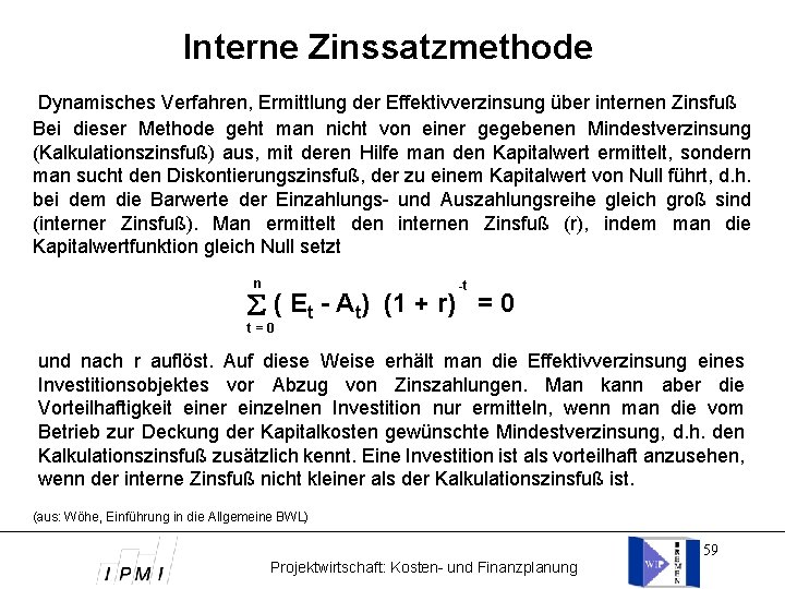 Interne Zinssatzmethode Dynamisches Verfahren, Ermittlung der Effektivverzinsung über internen Zinsfuß Bei dieser Methode geht