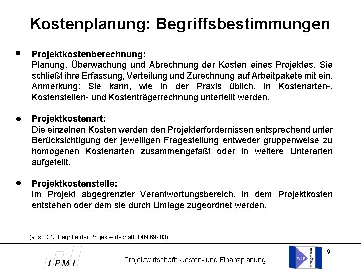 Kostenplanung: Begriffsbestimmungen Projektkostenberechnung: Planung, Überwachung und Abrechnung der Kosten eines Projektes. Sie schließt ihre