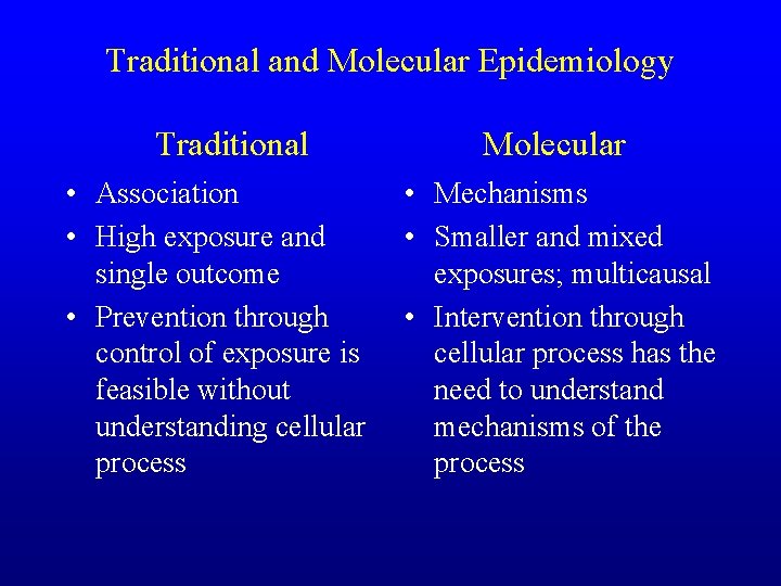 Traditional and Molecular Epidemiology Traditional • Association • High exposure and single outcome •