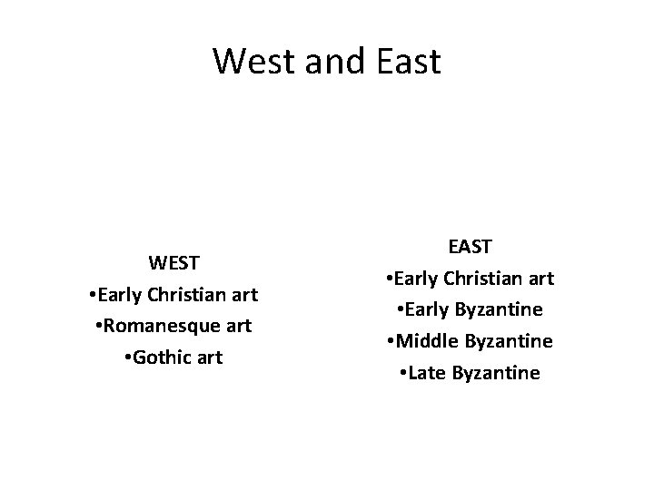 West and East WEST • Early Christian art • Romanesque art • Gothic art