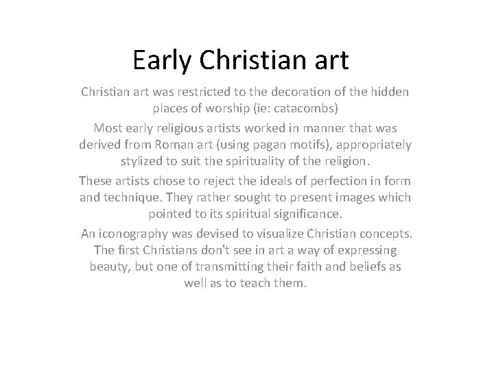Early Christian art was restricted to the decoration of the hidden places of worship