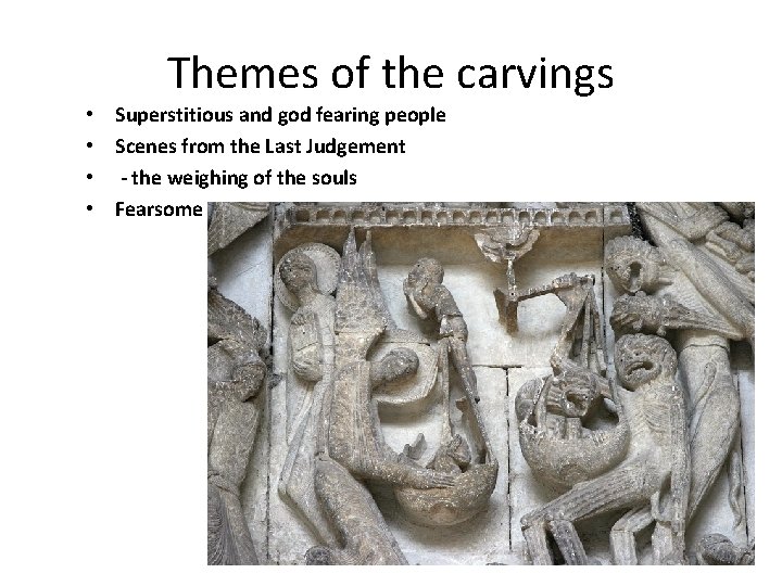 Themes of the carvings • Superstitious and god fearing people • Scenes from the