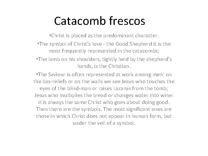 Catacomb frescos • Christ is placed as the predominant character. • The symbol of