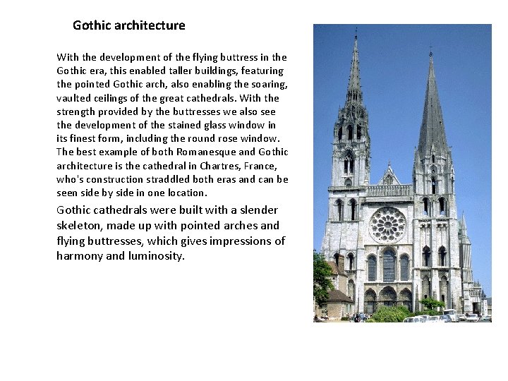 Gothic architecture With the development of the flying buttress in the Gothic era, this