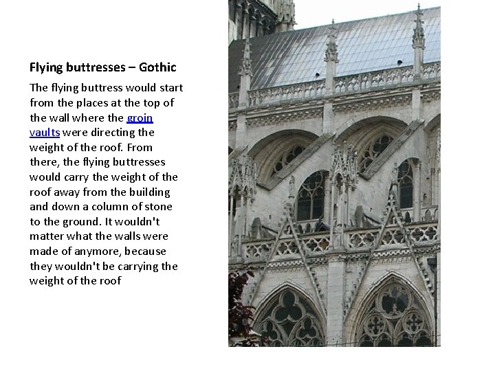 Flying buttresses – Gothic The flying buttress would start from the places at the