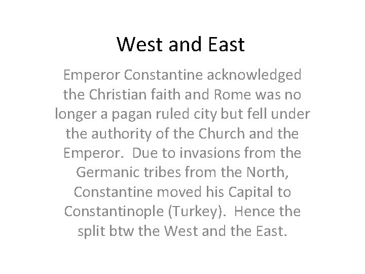 West and East Emperor Constantine acknowledged the Christian faith and Rome was no longer