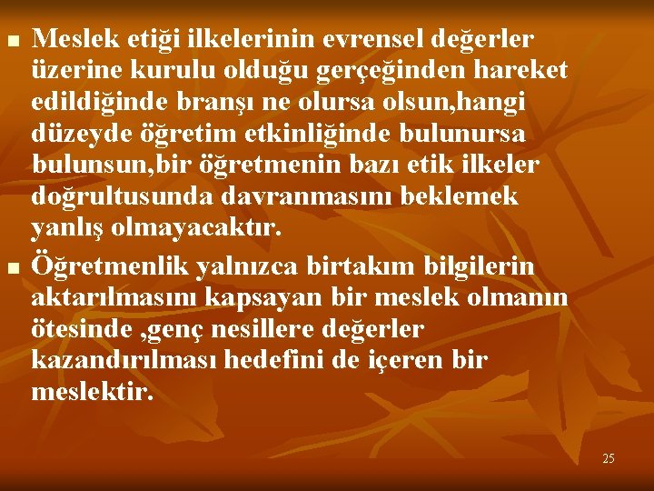 n n Meslek etiği ilkelerinin evrensel değerler üzerine kurulu olduğu gerçeğinden hareket edildiğinde branşı