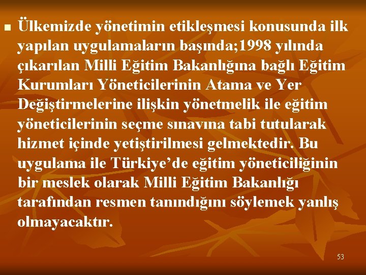 n Ülkemizde yönetimin etikleşmesi konusunda ilk yapılan uygulamaların başında; 1998 yılında çıkarılan Milli Eğitim