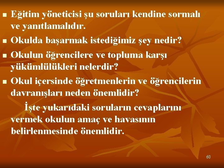 n n Eğitim yöneticisi şu soruları kendine sormalı ve yanıtlamalıdır. Okulda başarmak istediğimiz şey