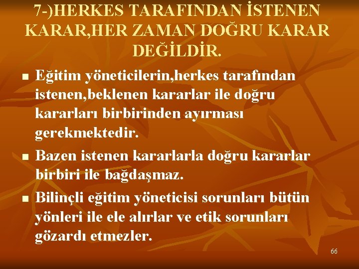 7 -)HERKES TARAFINDAN İSTENEN KARAR, HER ZAMAN DOĞRU KARAR DEĞİLDİR. n n n Eğitim