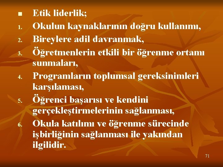 n 1. 2. 3. 4. 5. 6. Etik liderlik; Okulun kaynaklarının doğru kullanımı, Bireylere