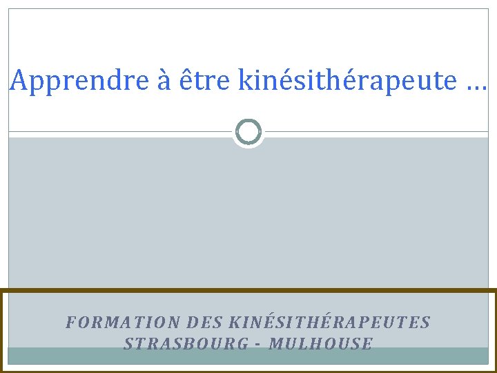 Apprendre à être kinésithérapeute … FORMATION DES KINÉSITHÉRAPEUTES STRASBOURG - MULHOUSE 