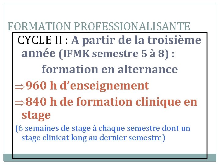 FORMATION PROFESSIONALISANTE CYCLE II : A partir de la troisième année (IFMK semestre 5