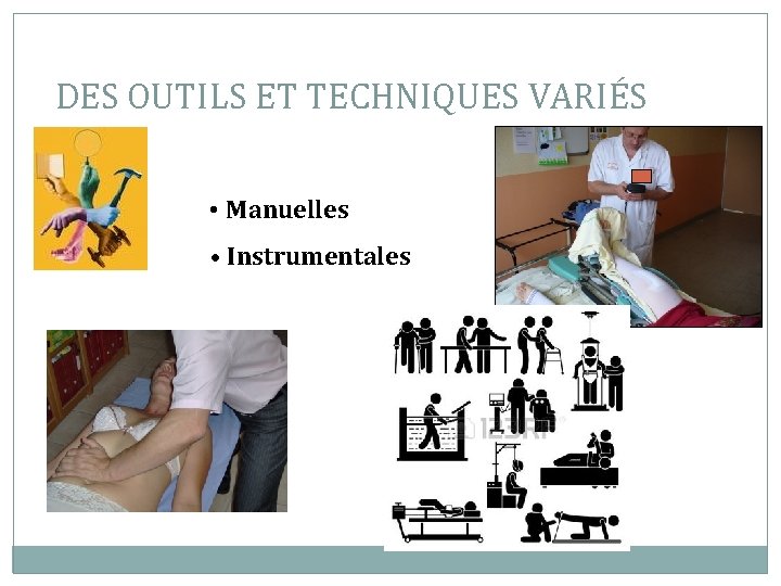 DES OUTILS ET TECHNIQUES VARIÉS • Manuelles • Instrumentales 