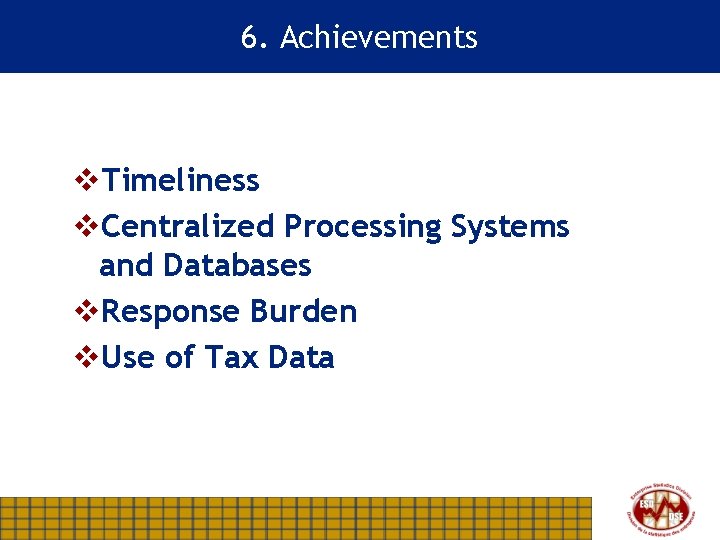 6. Achievements v. Timeliness v. Centralized Processing Systems and Databases v. Response Burden v.