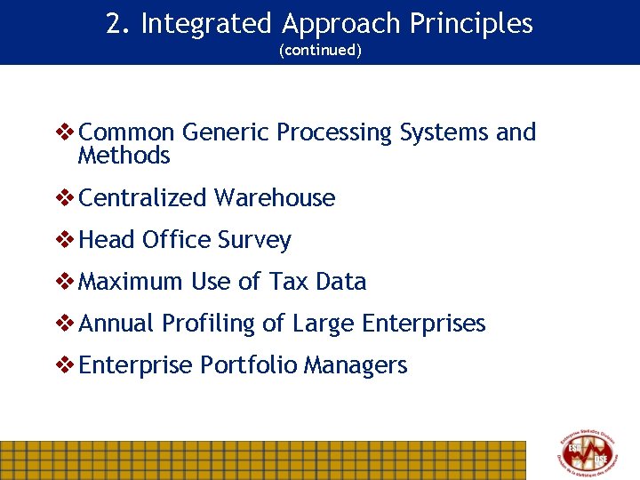 2. Integrated Approach Principles (continued) v Common Generic Processing Systems and Methods v Centralized