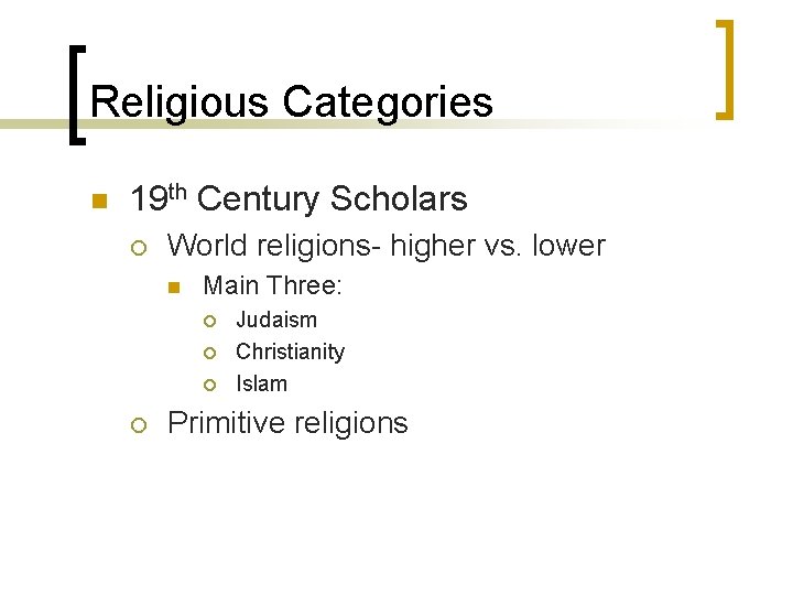 Religious Categories n 19 th Century Scholars ¡ World religions- higher vs. lower n