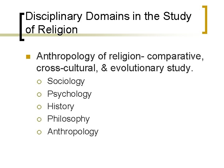 Disciplinary Domains in the Study of Religion n Anthropology of religion- comparative, cross-cultural, &