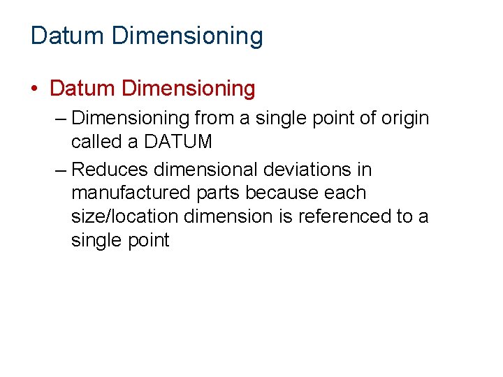 Datum Dimensioning • Datum Dimensioning – Dimensioning from a single point of origin called