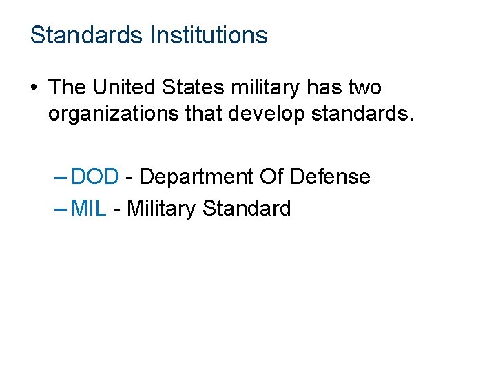 Standards Institutions • The United States military has two organizations that develop standards. –