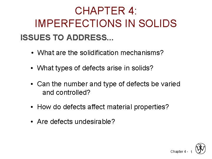 CHAPTER 4: IMPERFECTIONS IN SOLIDS ISSUES TO ADDRESS. . . • What are the