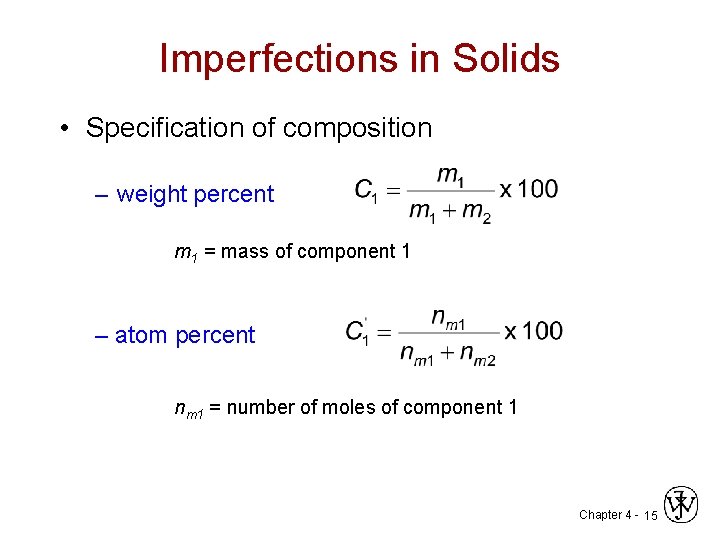 Imperfections in Solids • Specification of composition – weight percent m 1 = mass