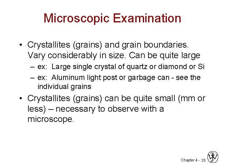 Microscopic Examination • Crystallites (grains) and grain boundaries. Vary considerably in size. Can be