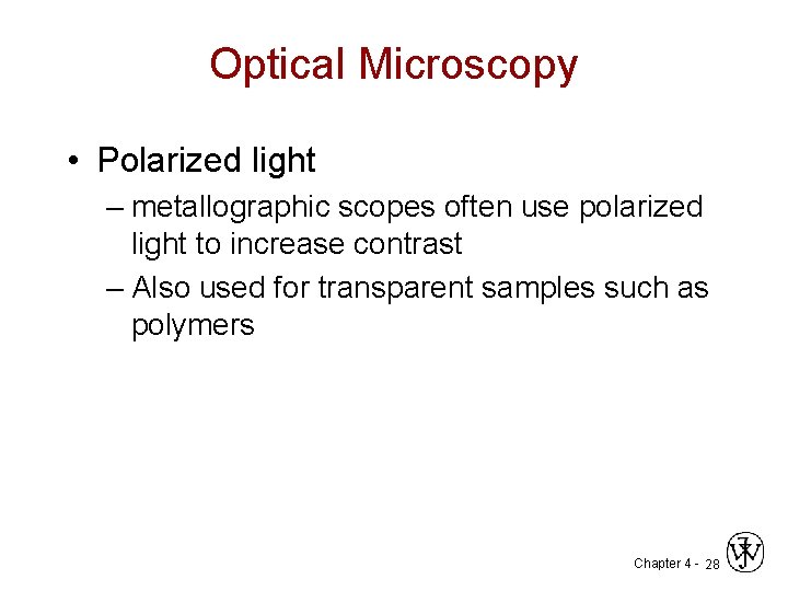 Optical Microscopy • Polarized light – metallographic scopes often use polarized light to increase