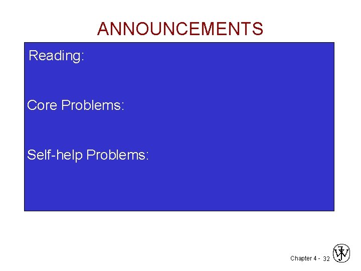 ANNOUNCEMENTS Reading: Core Problems: Self-help Problems: Chapter 4 - 32 