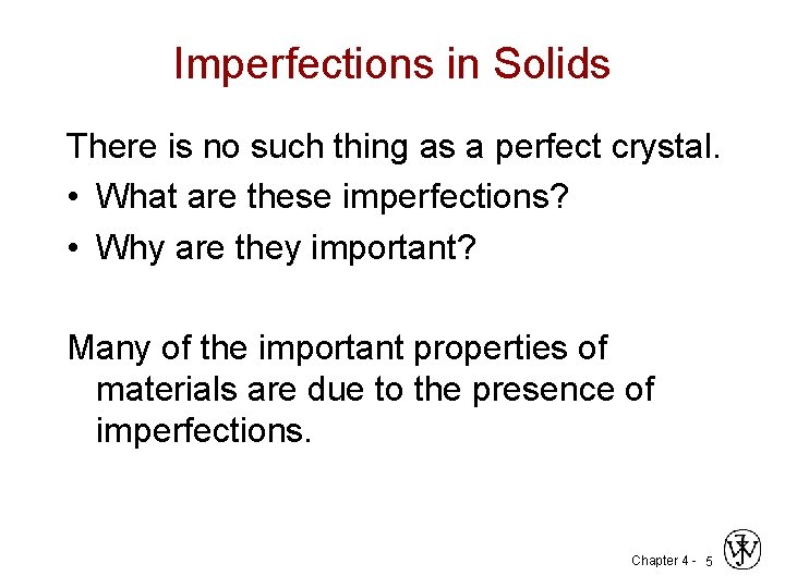 Imperfections in Solids There is no such thing as a perfect crystal. • What