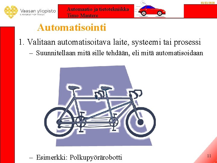 01/11/2020 Automaatio ja tietotekniikka Timo Mantere Automatisointi 1. Valitaan automatisoitava laite, systeemi tai prosessi