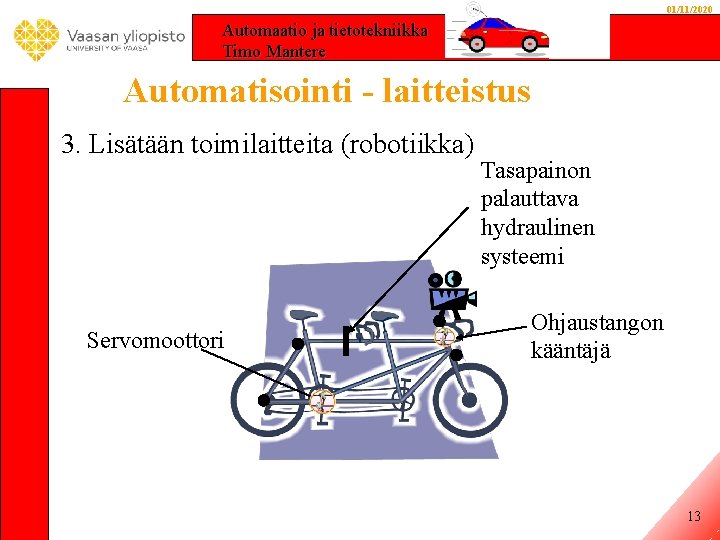 01/11/2020 Automaatio ja tietotekniikka Timo Mantere Automatisointi - laitteistus 3. Lisätään toimilaitteita (robotiikka) Servomoottori