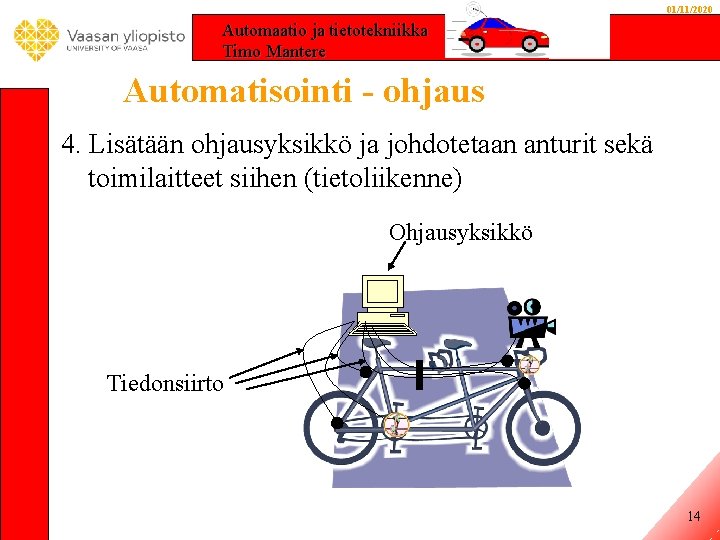 01/11/2020 Automaatio ja tietotekniikka Timo Mantere Automatisointi - ohjaus 4. Lisätään ohjausyksikkö ja johdotetaan